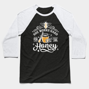 She Works Hard For The Honey Baseball T-Shirt